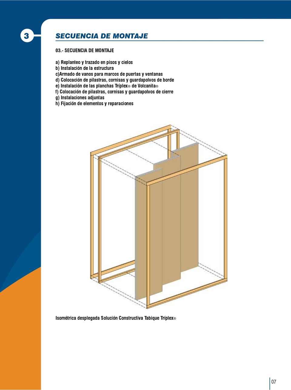 marcos de puertas y ventanas d) Colocación de pilastras, cornisas y guardapolvos de borde e) Instalación de las