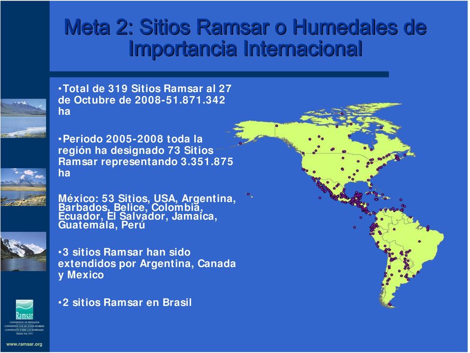 342 ha Periodo 2005-2008 toda la región ha designado 73 Sitios Ramsar representando 3.351.