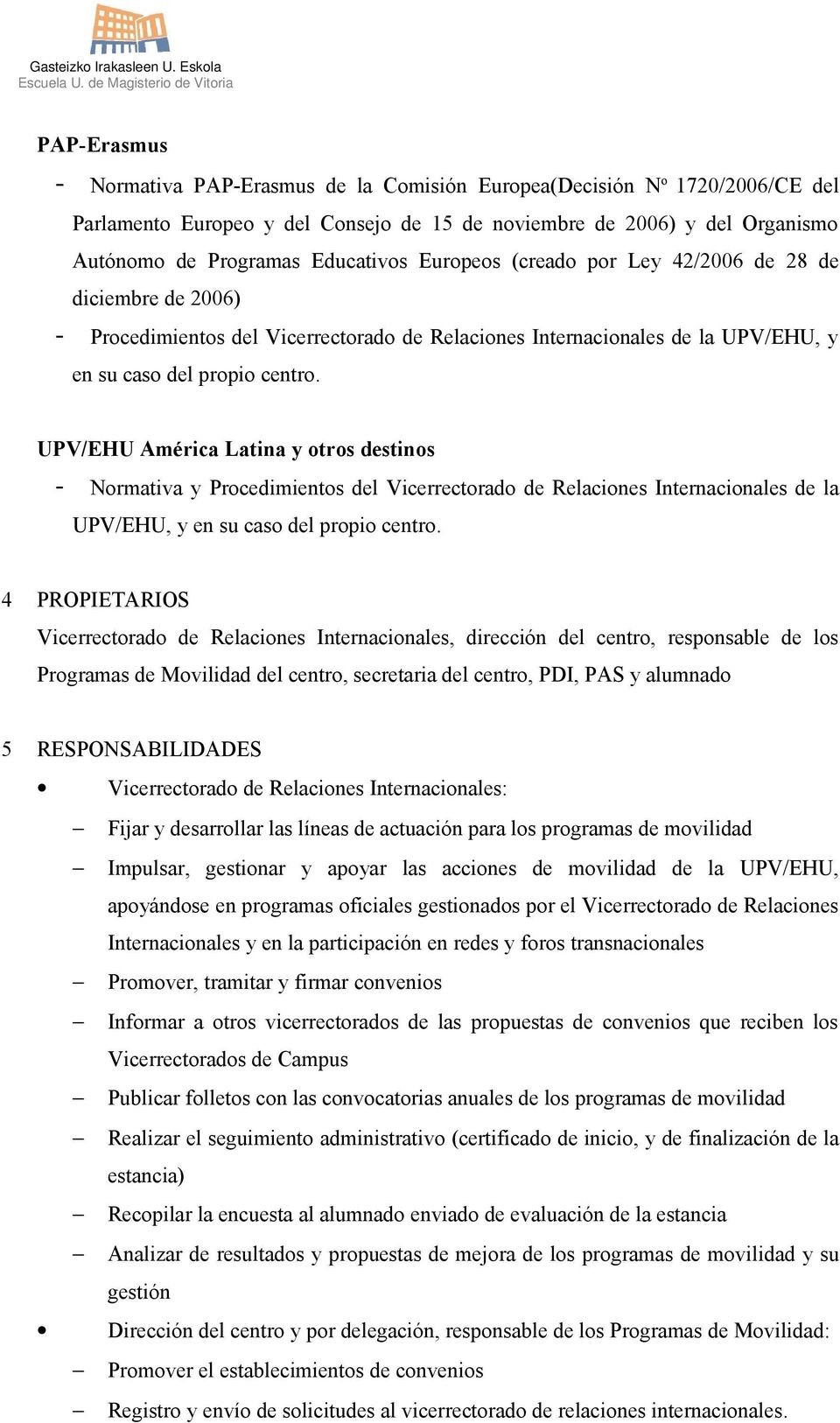 UPV/EHU América Latina y otros destinos - Normativa y Procedimientos del Vicerrectorado de Relaciones Internacionales de la UPV/EHU, y en su caso del propio centro.