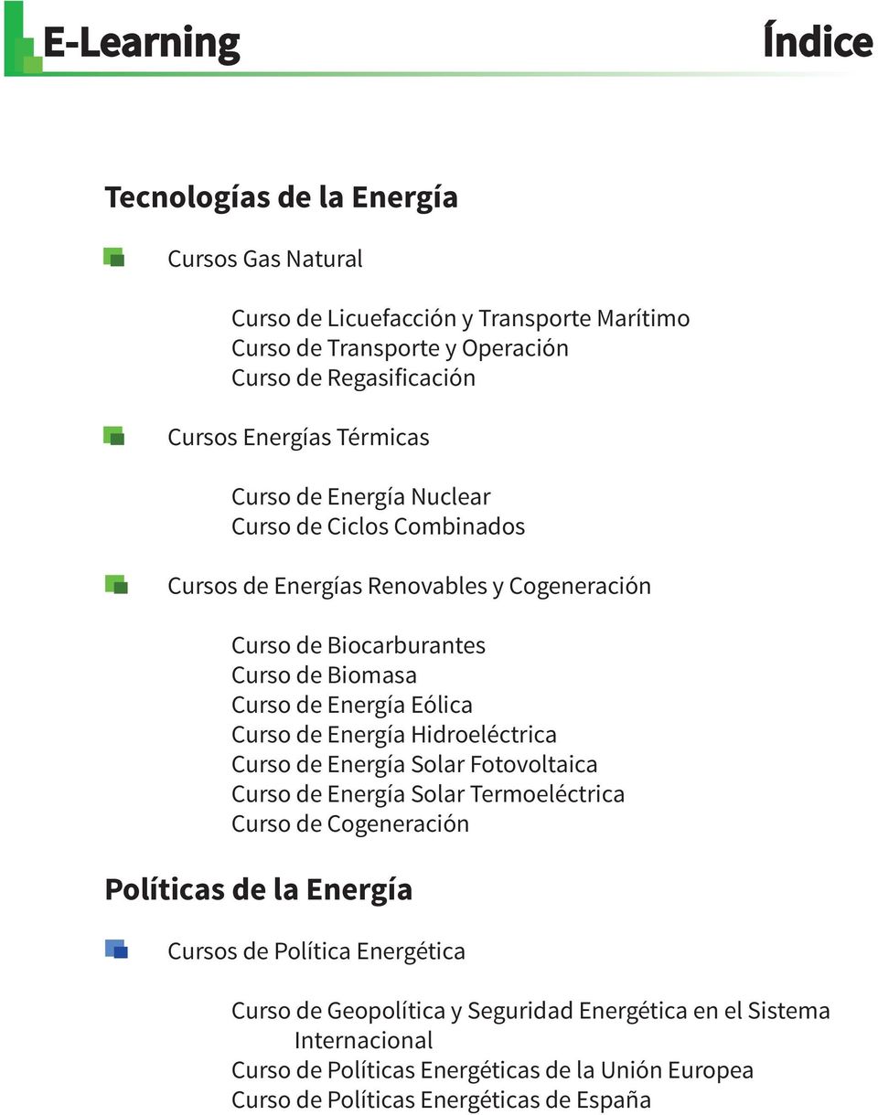 Energía Eólica Curso de Energía Hidroeléctrica Curso de Energía Solar Fotovoltaica Curso de Energía Solar Termoeléctrica Curso de Cogeneración Cursos de Política