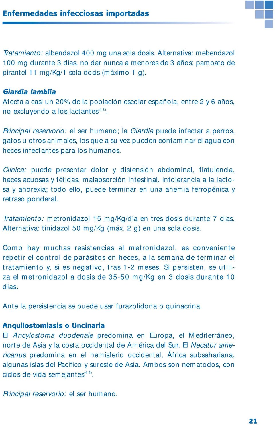 Giardia lamblia Afecta a casi un 20% de la población escolar española, entre 2 y 6 años, no excluyendo a los lactantes (4,8).