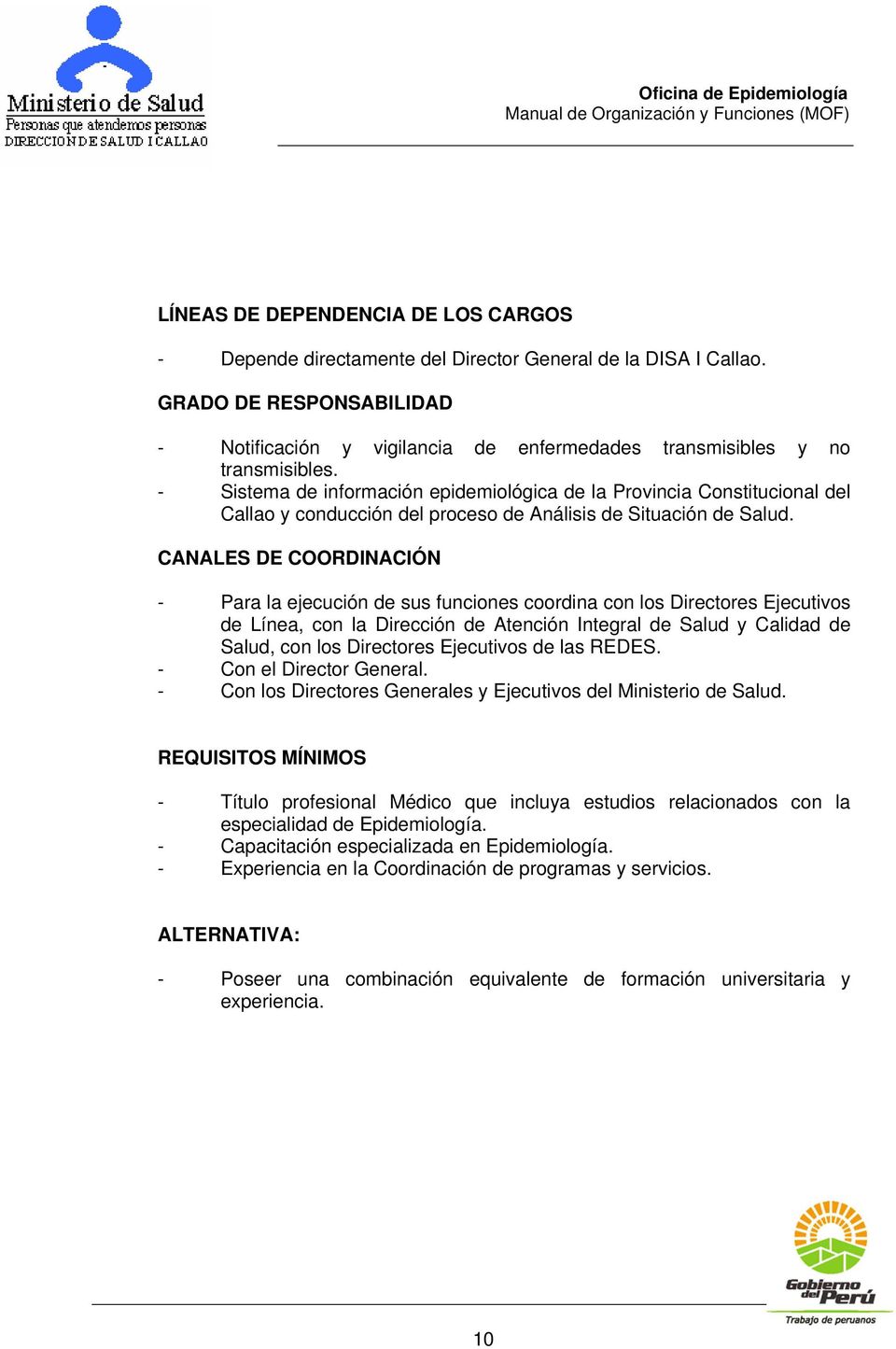 - Sistema de información epidemiológica de la Provincia Constitucional del Callao y conducción del proceso de Análisis de Situación de Salud.