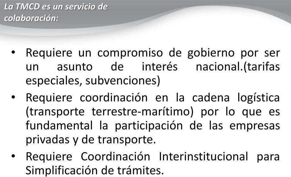 (tarifas especiales, subvenciones) Requiere coordinación en la cadena logística (transporte