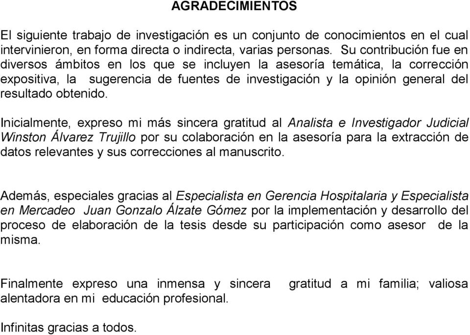 Inicialmente, expreso mi más sincera gratitud al Analista e Investigador Judicial Winston Álvarez Trujillo por su colaboración en la asesoría para la extracción de datos relevantes y sus correcciones