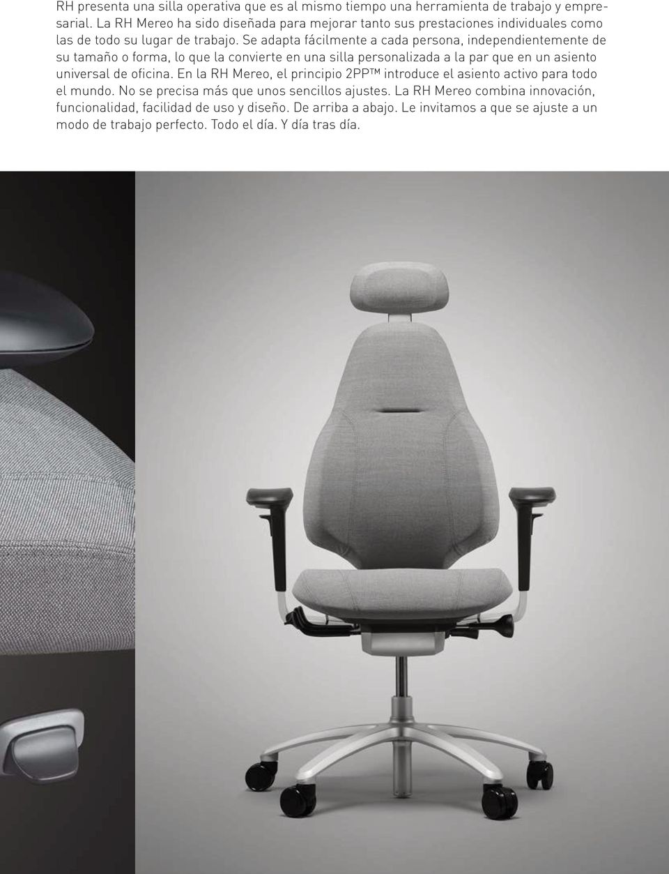 Se adapta fácilmente a cada persona, independientemente de su tamaño o forma, lo que la convierte en una silla personalizada a la par que en un asiento universal de oficina.