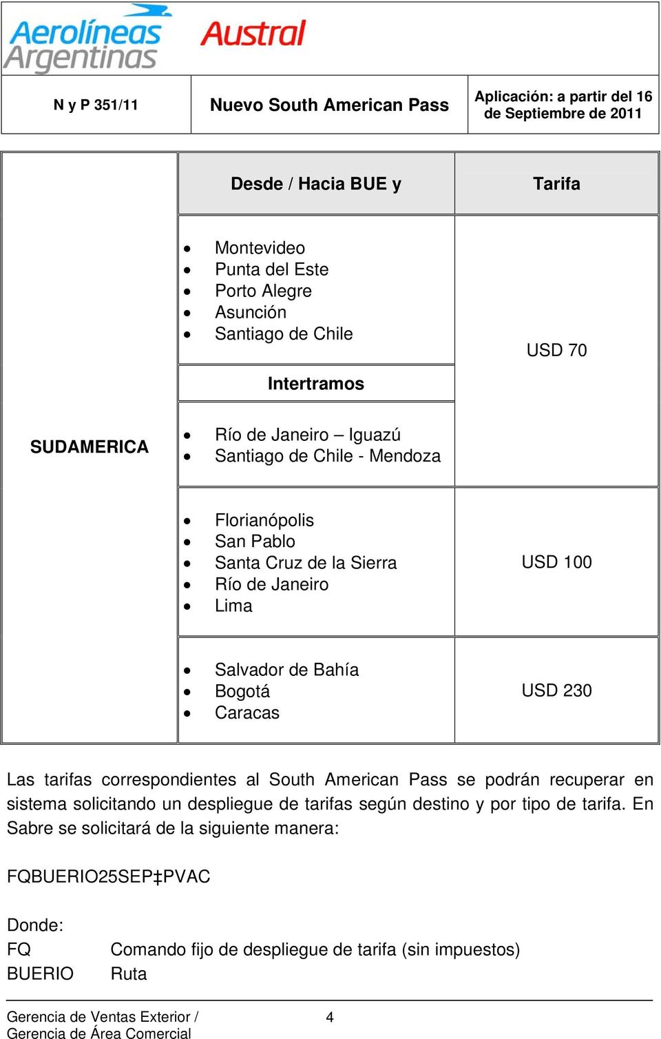 Las tarifas correspondientes al South American Pass se podrán recuperar en sistema solicitando un despliegue de tarifas según destino y por tipo