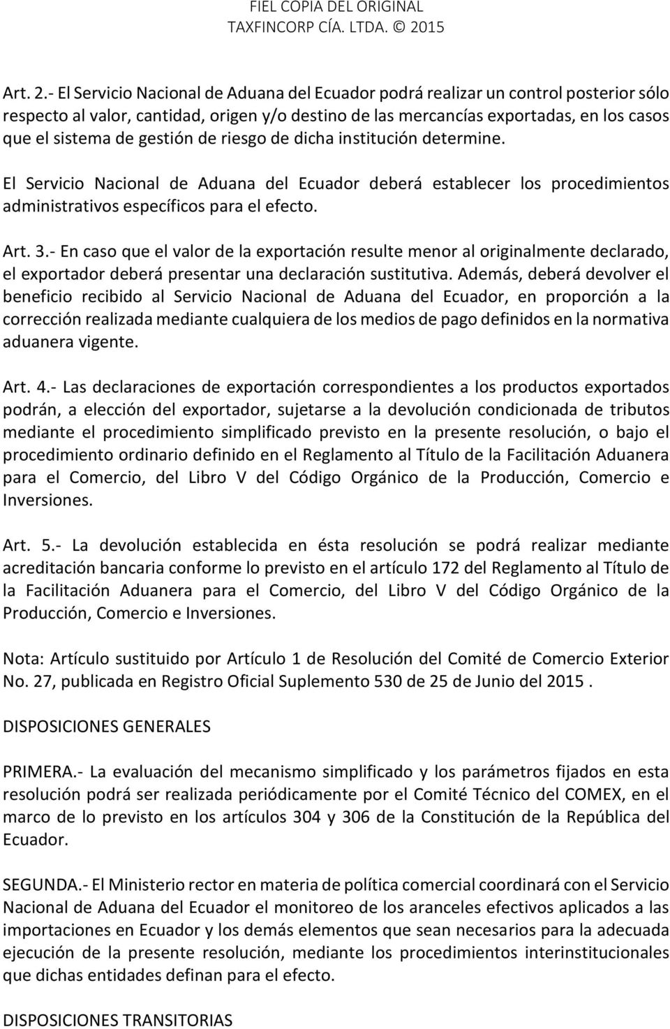 gestión de riesgo de dicha institución determine. El Servicio Nacional de Aduana del Ecuador deberá establecer los procedimientos administrativos específicos para el efecto. Art. 3.
