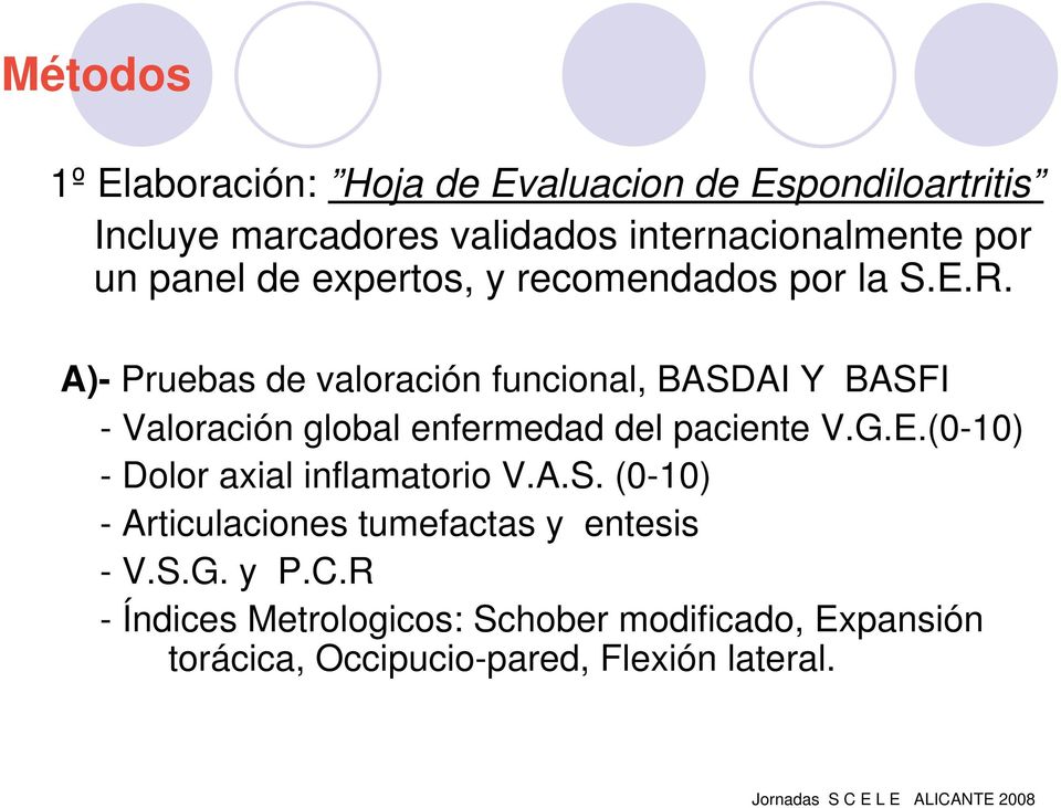 A)- Pruebas de valoración funcional, BASDAI Y BASFI - Valoración global enfermedad del paciente V.G.E.