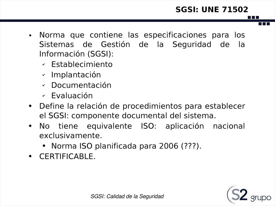 la relación de procedimientos para establecer el SGSI: componente documental del sistema.