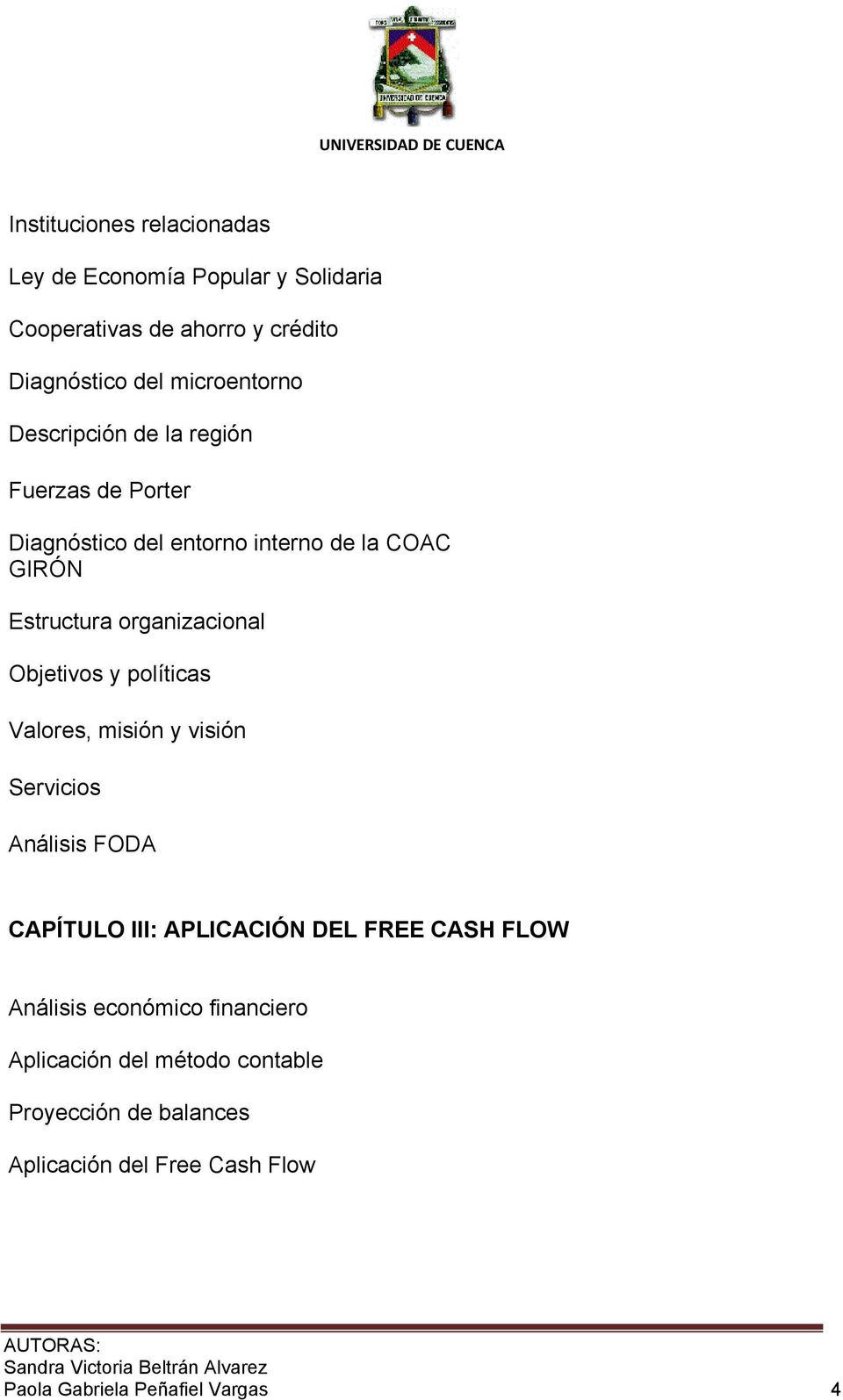 Objetivos y políticas Valores, misión y visión Servicios Análisis FODA CAPÍTULO III: APLICACIÓN DEL FREE CASH FLOW Análisis