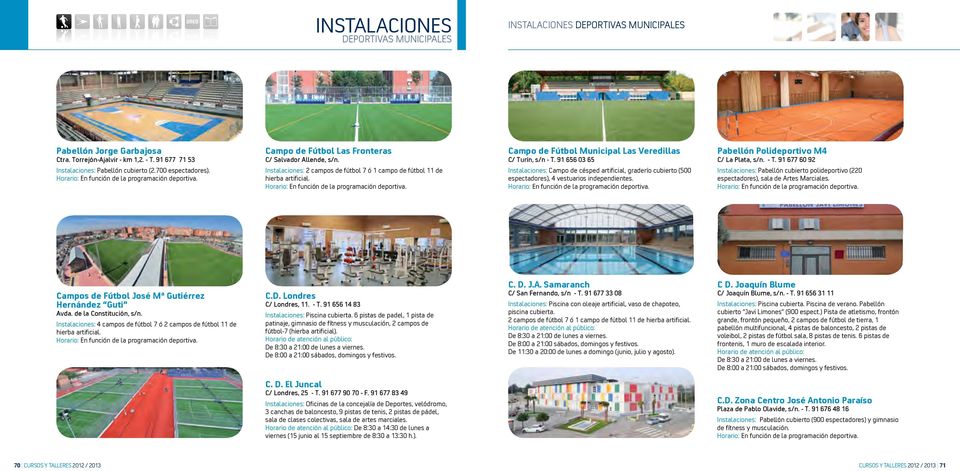 Campo de Fútbol Municipal Las Veredillas C/ Turín, s/n - T. 91 656 03 65 Instalaciones: Campo de césped artificial, graderío cubierto (500 espectadores), 4 vestuarios independientes.