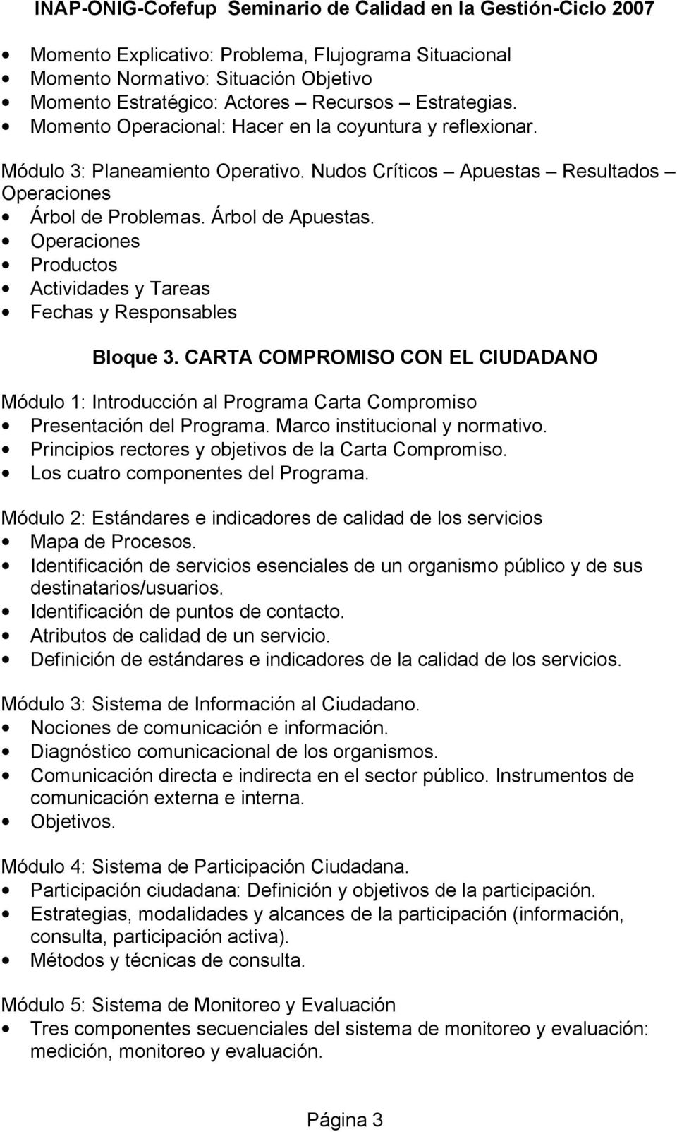 CARTA COMPROMISO CON EL CIUDADANO Módulo 1: Introducción al Programa Carta Compromiso Presentación del Programa. Marco institucional y normativo.