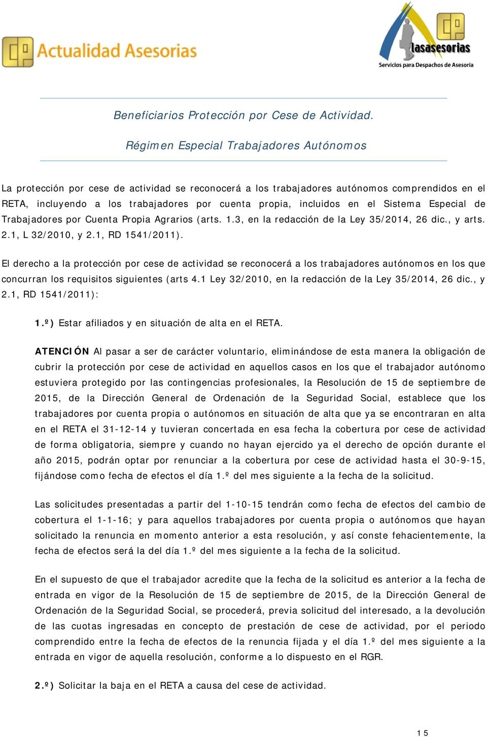 incluidos en el Sistema Especial de Trabajadores por Cuenta Propia Agrarios (arts. 1.3, en la redacción de la Ley 35/2014, 26 dic., y arts. 2.1, L 32/2010, y 2.1, RD 1541/2011).