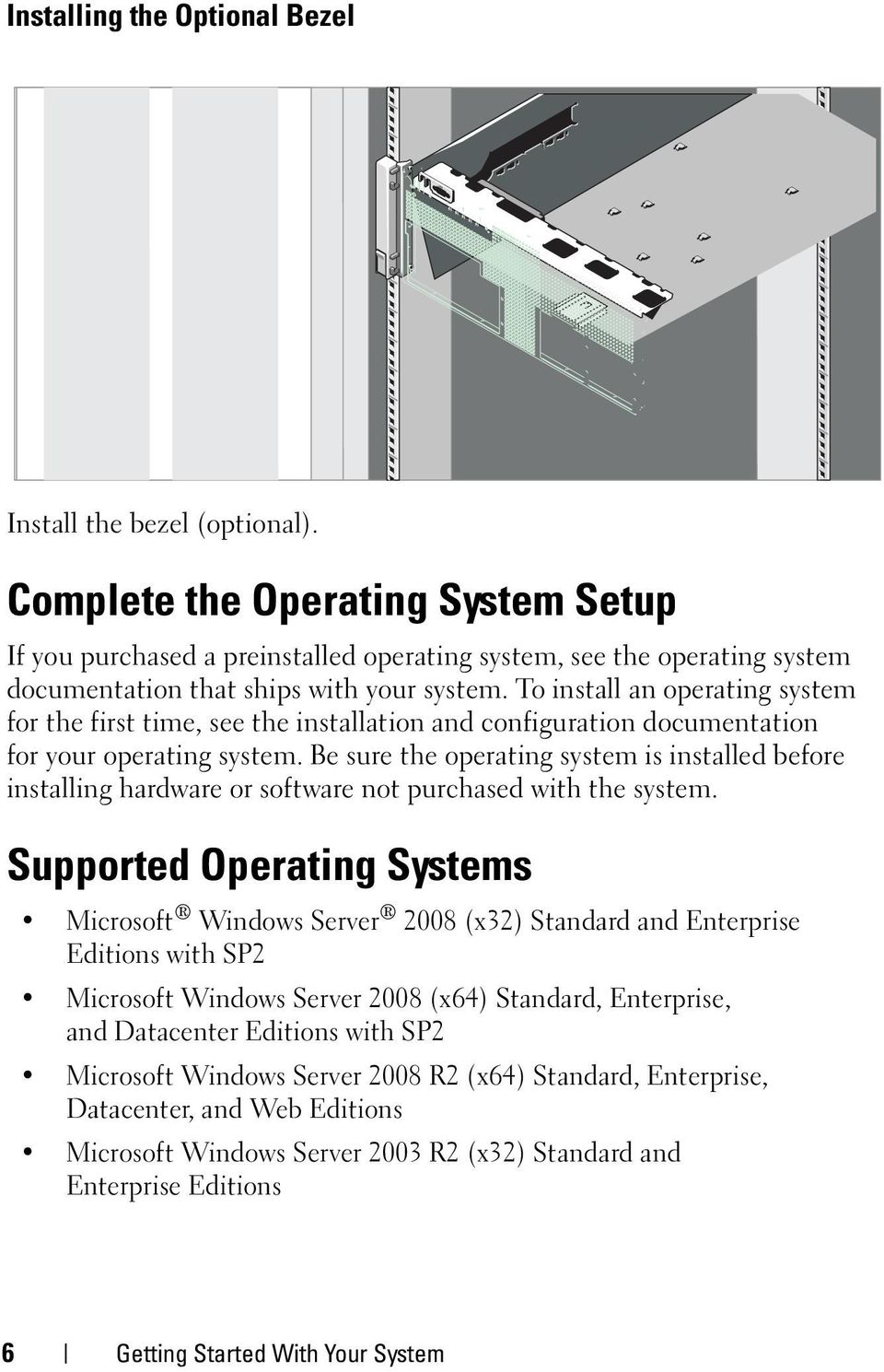 To install an operating system for the first time, see the installation and configuration documentation for your operating system.