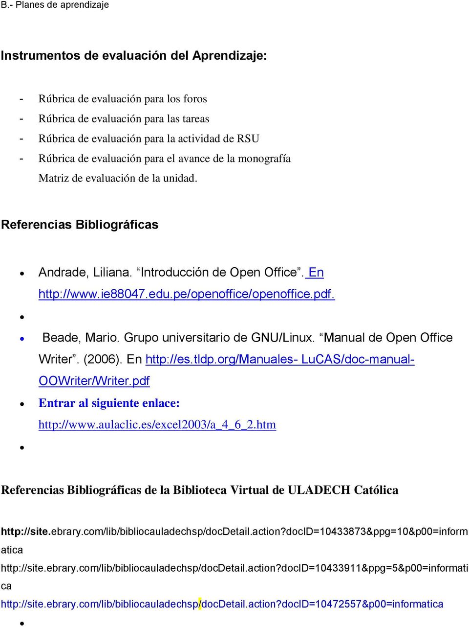 pe/openoffice/openoffice.pdf. Beade, Mario. Grupo universitario de GNU/Linux. Manual de Open Office Writer. (2006). En http://es.tldp.org/manuales- LuCAS/doc-manual- OOWriter/Writer.