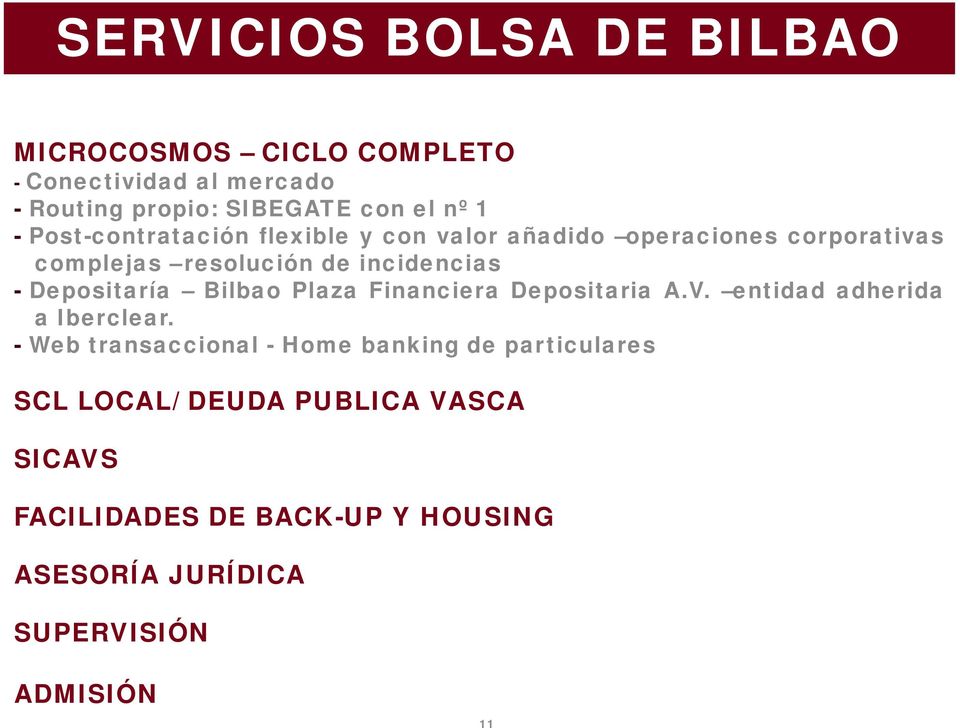 Depositaría Bilbao Plaza Financiera Depositaria A.V. entidad adherida a Iberclear.