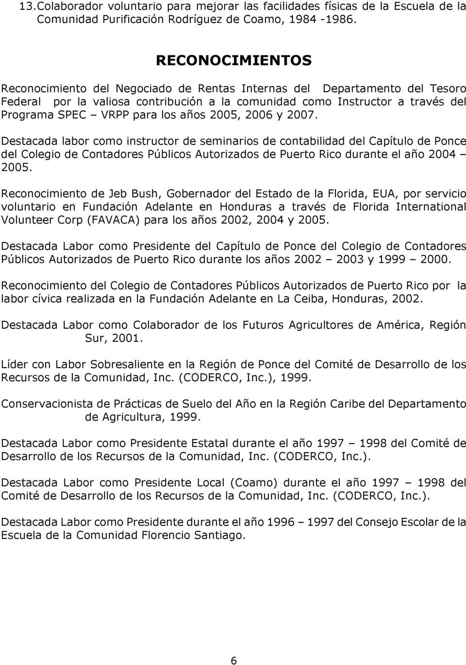 años 2005, 2006 y 2007. Destacada labor como instructor de seminarios de contabilidad del Capítulo de Ponce del Colegio de Contadores Públicos Autorizados de Puerto Rico durante el año 2004 2005.