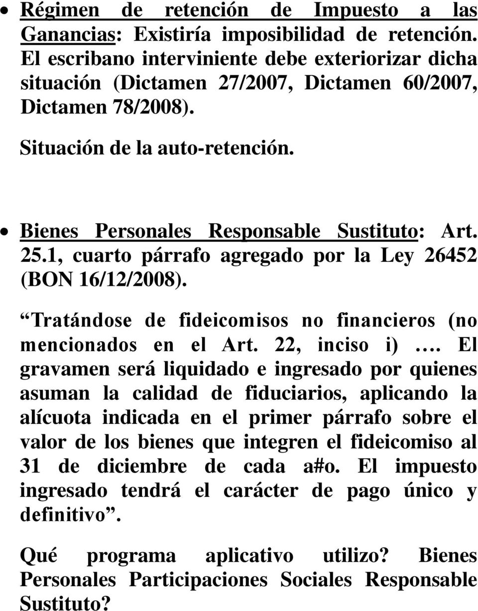 1, cuarto párrafo agregado por la Ley 26452 (BON 16/12/2008). Tratándose de fideicomisos no financieros (no mencionados en el Art. 22, inciso i).