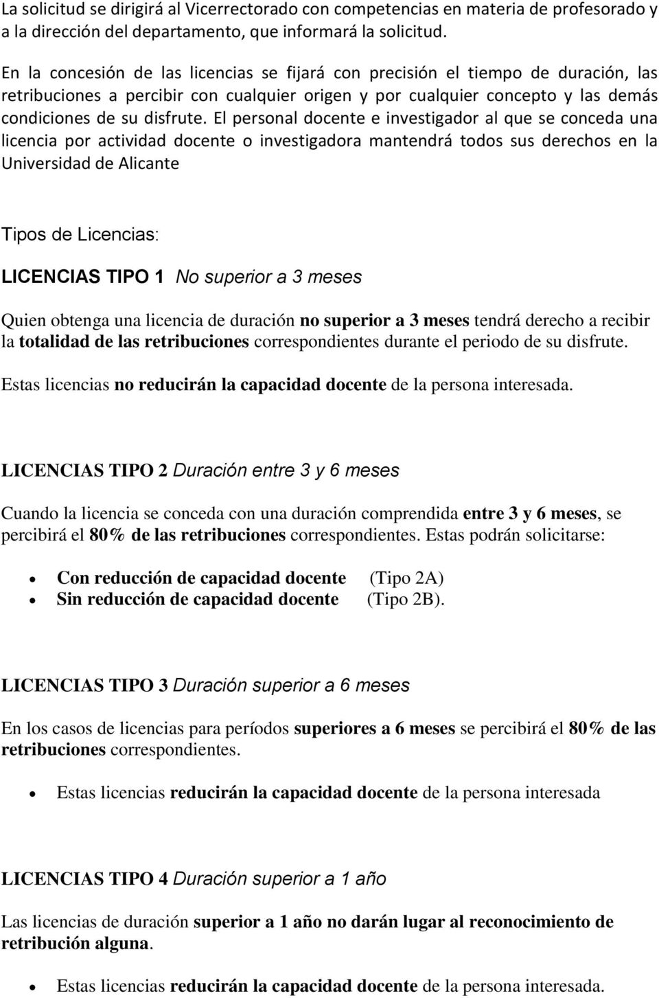 El personal docente e investigador al que se conceda una licencia por actividad docente o investigadora mantendrá todos sus derechos en la Universidad de Alicante Tipos de Licencias: LICENCIAS TIPO 1
