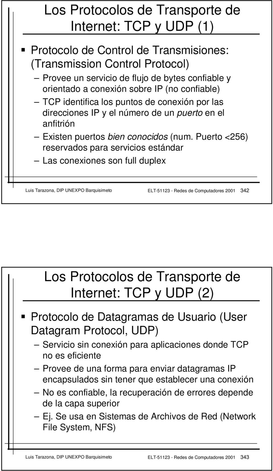 Puerto <256) reservados para servicios estándar Las conexiones son full duplex Luis Tarazona, DIP UNEXPO Barquisimeto ELT-51123 - Redes de Computadores 2001 342 Los Protocolos de Transporte de