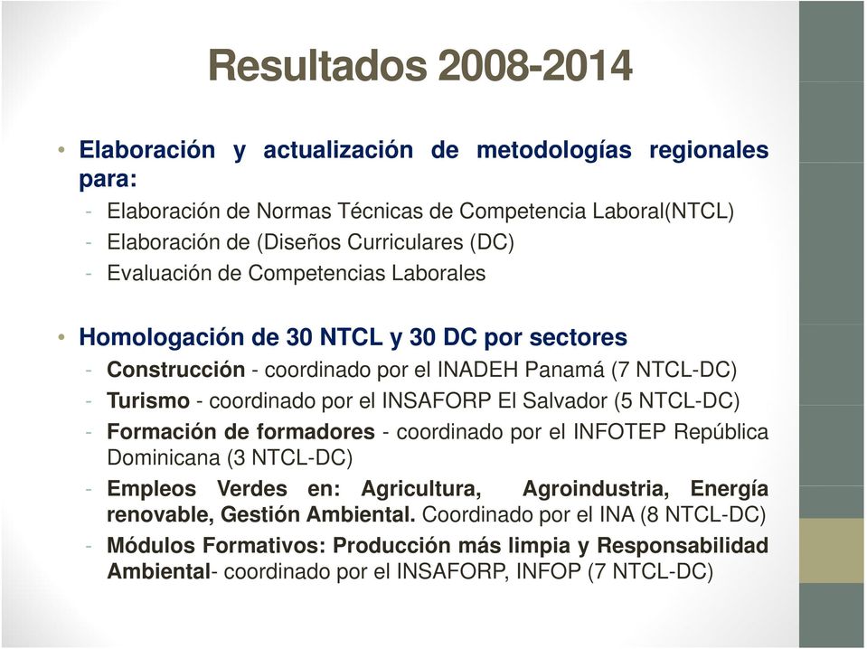 coordinado por el INSAFORP El Salvador (5 NTCL-DC) - Formación de formadores - coordinado por el INFOTEP República Dominicana (3 NTCL-DC) - Empleos Verdes en: Agricultura,
