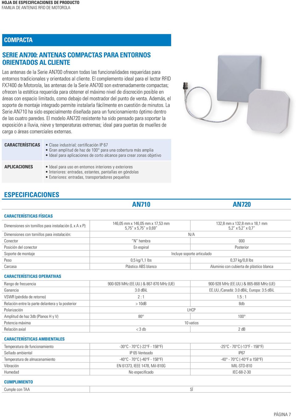 El complemento ideal para el lector RFID FX7400 de Motorola, las antenas de la Serie AN700 son extremadamente compactas; ofrecen la estética requerida para obtener el máximo nivel de discreción