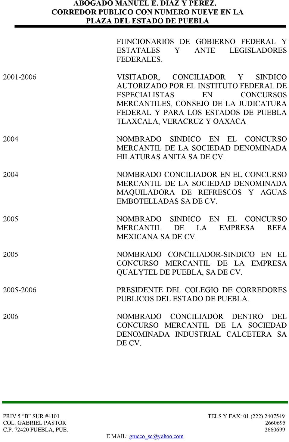 VERACRUZ Y OAXACA 2004 NOMBRADO SINDICO EN EL CONCURSO MERCANTIL DE LA SOCIEDAD DENOMINADA HILATURAS ANITA SA DE CV.