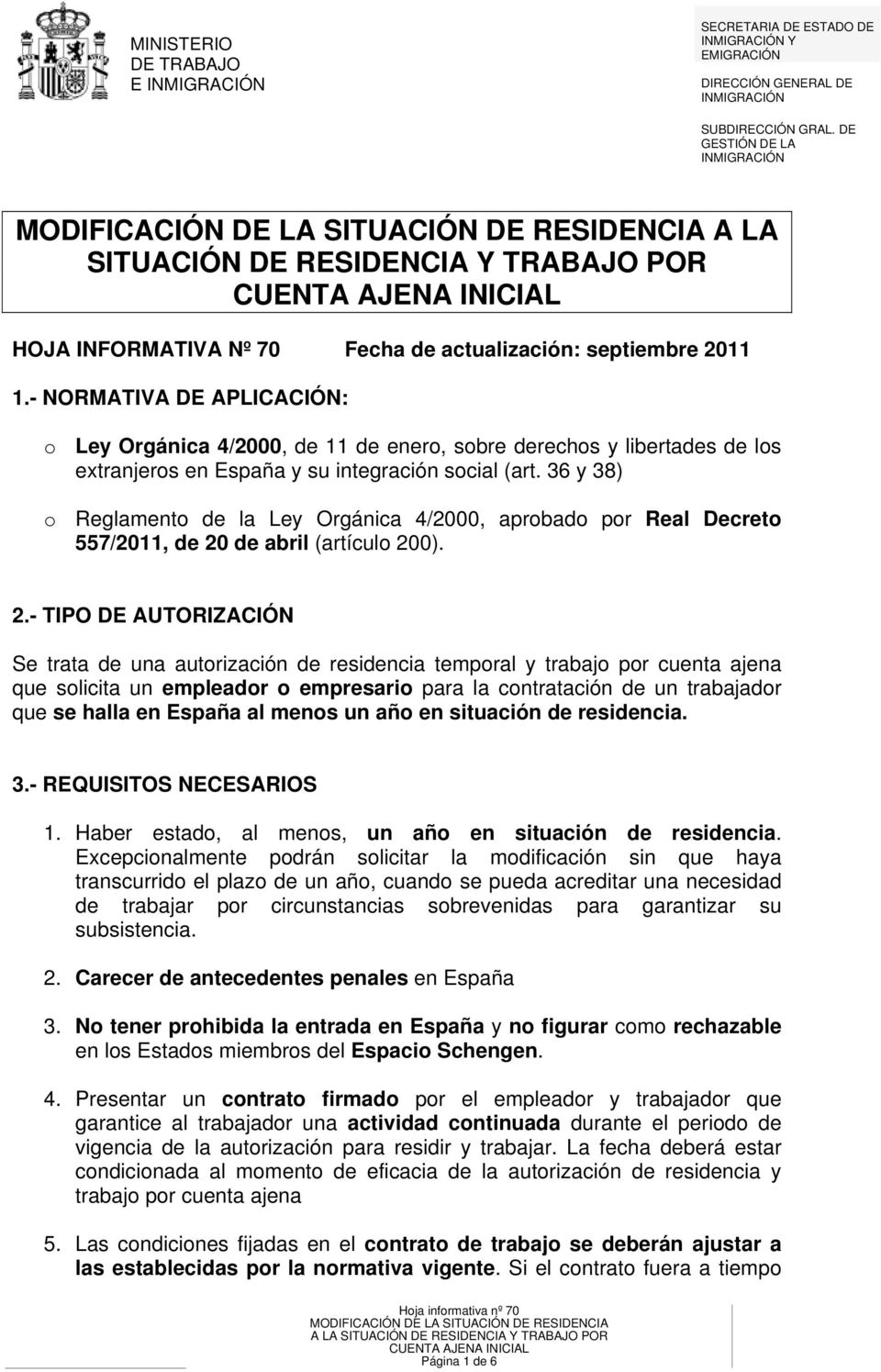 - NORMATIVA DE APLICACIÓN: o Ley Orgánica 4/2000, de 11 de enero, sobre derechos y libertades de los extranjeros en España y su integración social (art.