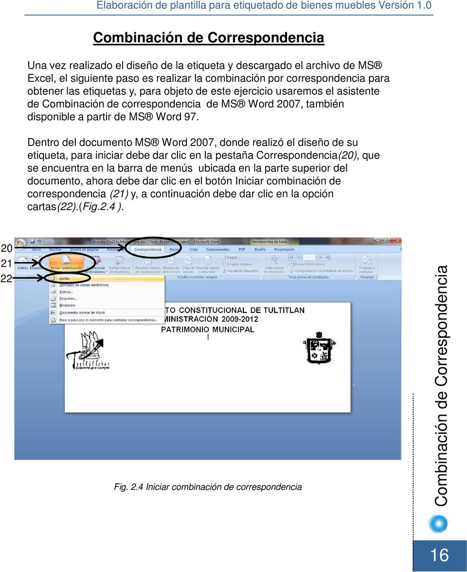 Dentro del documento MS Word 2007, donde realizó el diseño de su etiqueta, para iniciar debe dar clic en la pestaña Correspondencia(20), que se encuentra en la barra de menús ubicada en la parte
