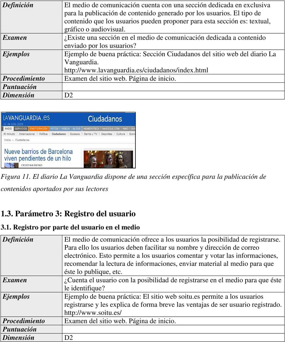 Existe una sección en el medio de comunicación dedicada a contenido enviado por los usuarios? Ejemplo de buena práctica: Sección Ciudadanos del sitio web del diario La Vanguardia. http://www.