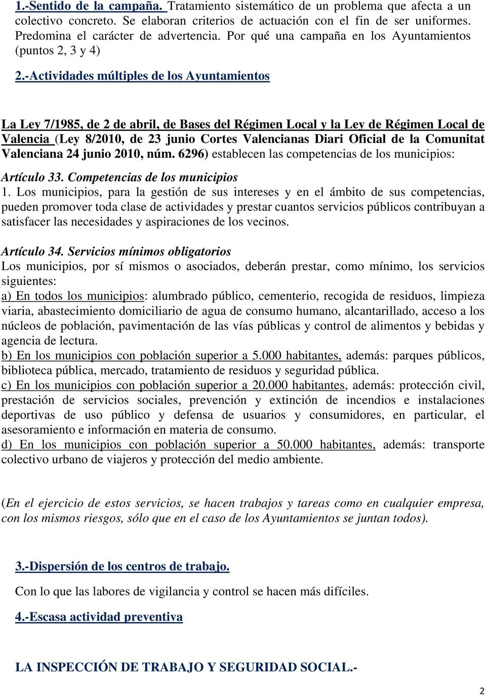 -Actividades múltiples de los Ayuntamientos La Ley 7/1985, de 2 de abril, de Bases del Régimen Local y la Ley de Régimen Local de Valencia (Ley 8/2010, de 23 junio Cortes Valencianas Diari Oficial de