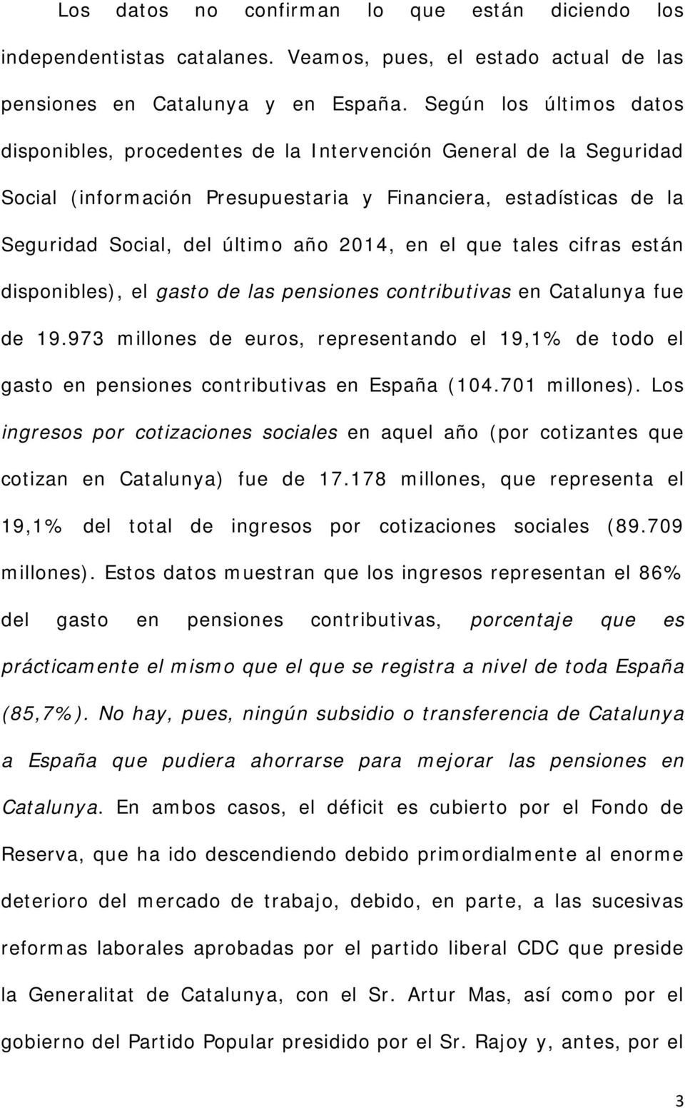 en el que tales cifras están disponibles), el gasto de las pensiones contributivas en Catalunya fue de 19.