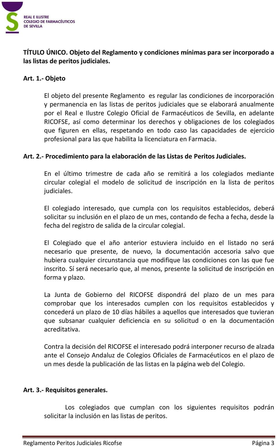 Oficial de Farmacéuticos de Sevilla, en adelante RICOFSE, así como determinar los derechos y obligaciones de los colegiados que figuren en ellas, respetando en todo caso las capacidades de ejercicio