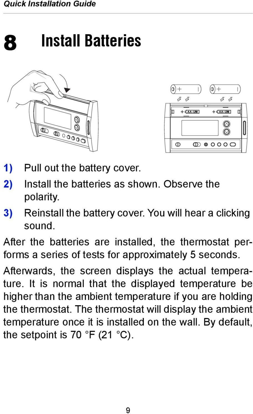 After the batteries are installed, the thermostat performs a series of tests for approximately 5 seconds.