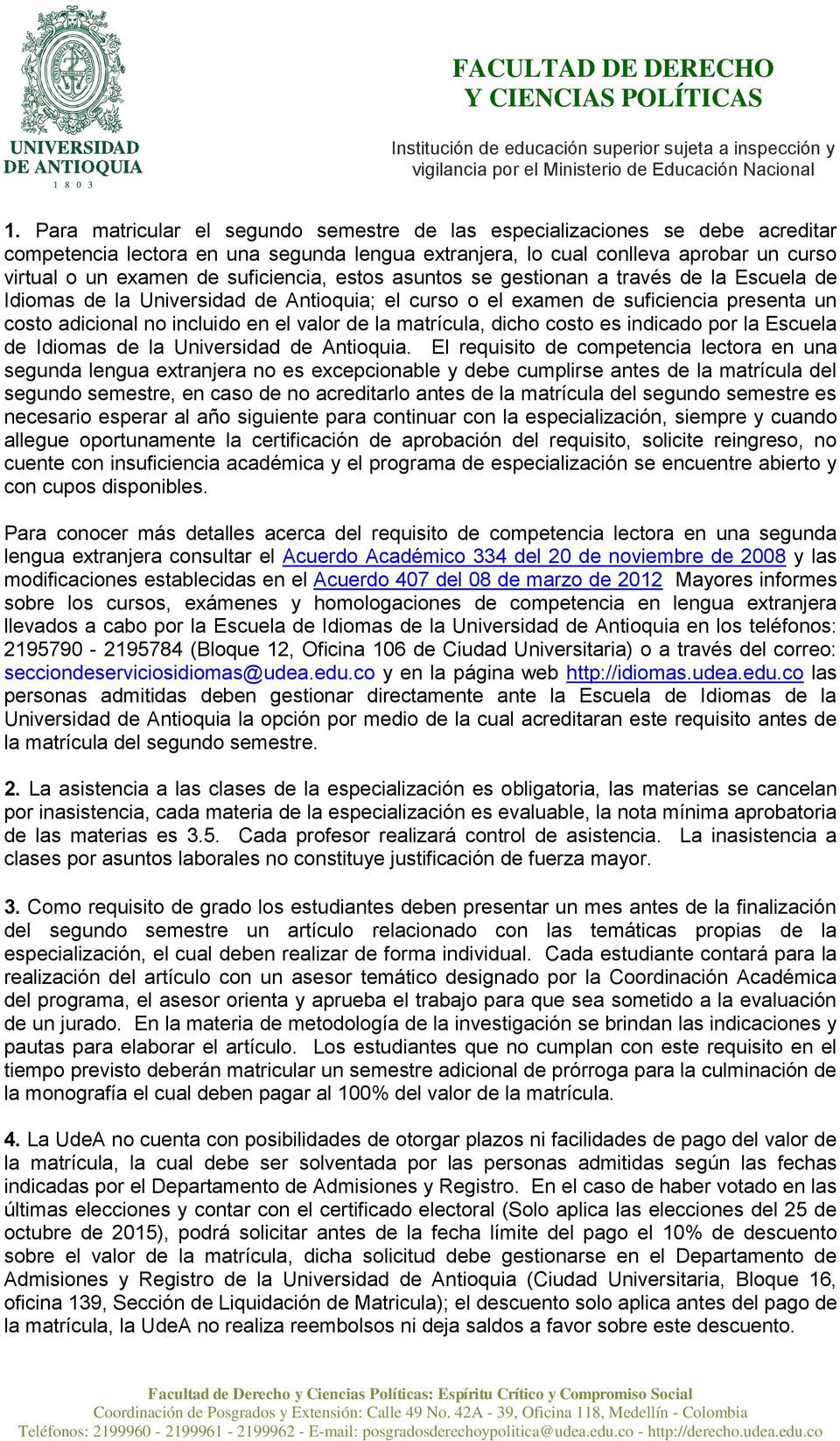 matrícula, dicho costo es indicado por la Escuela de Idiomas de la Universidad de Antioquia.