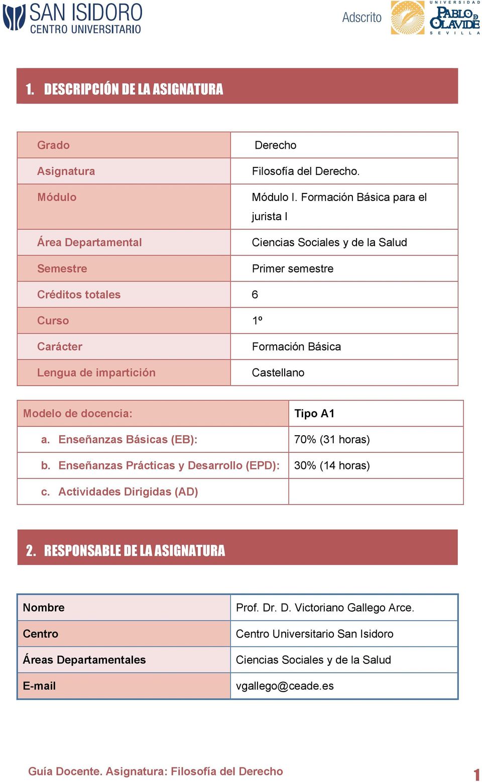 Castellano Modelo de docencia: Tipo A1 a. Enseñanzas Básicas (EB): 70% (31 horas) b. Enseñanzas Prácticas y Desarrollo (EPD): 30% (14 horas) c.