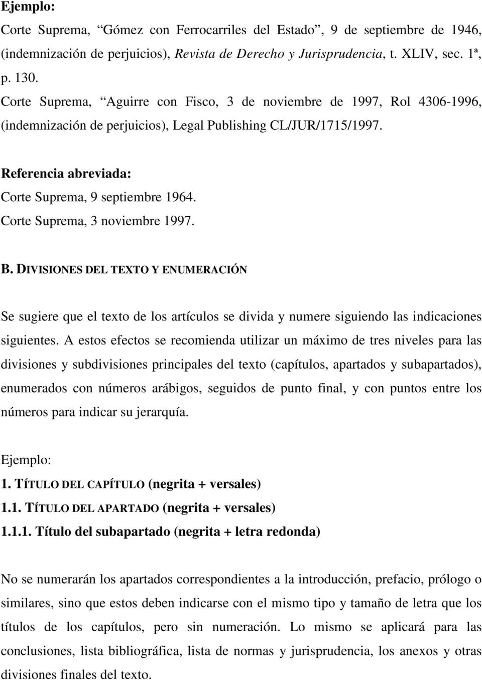 Corte Suprema, 3 noviembre 1997. B. DIVISIONES DEL TEXTO Y ENUMERACIÓN Se sugiere que el texto de los artículos se divida y numere siguiendo las indicaciones siguientes.