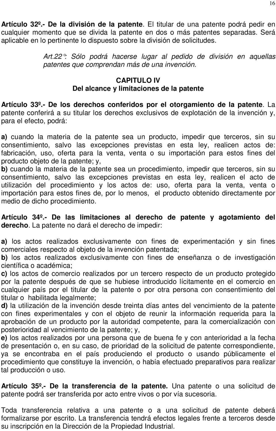 CAPITULO IV Del alcance y limitaciones de la patente Artículo 33º.- De los derechos conferidos por el otorgamiento de la patente.