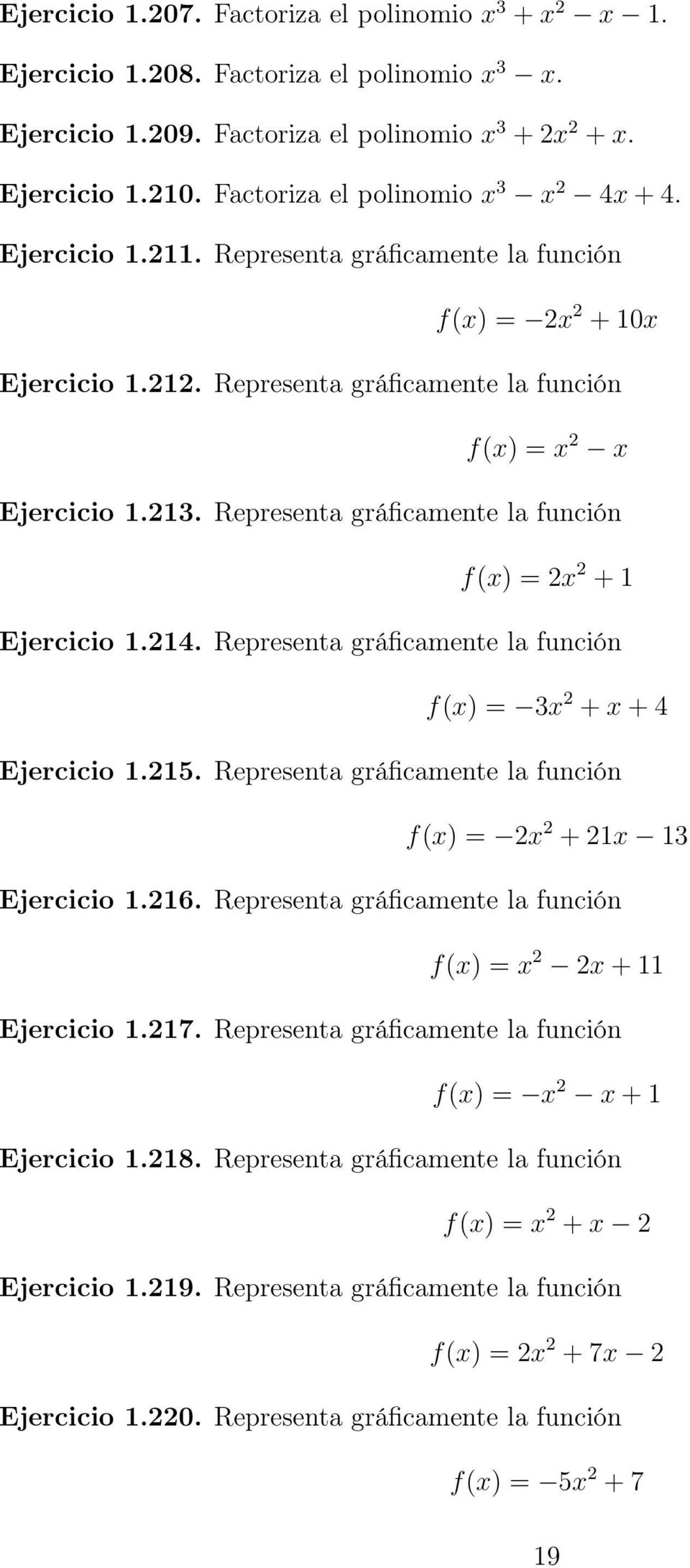 Representa gráficamente la función f(x) = 2x 2 +1 Ejercicio 1.214. Representa gráficamente la función f(x) = 3x 2 +x+4 Ejercicio 1.215.