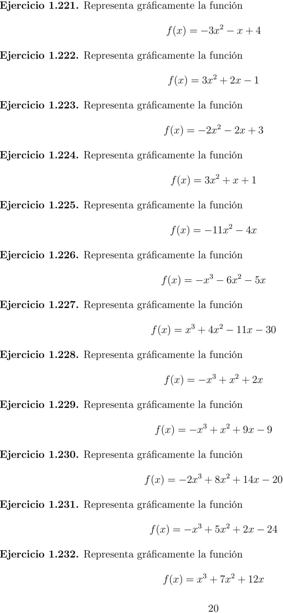 Representa gráficamente la función f(x) = 11x 2 4x Ejercicio 1.226. Representa gráficamente la función f(x) = x 3 6x 2 5x Ejercicio 1.227.