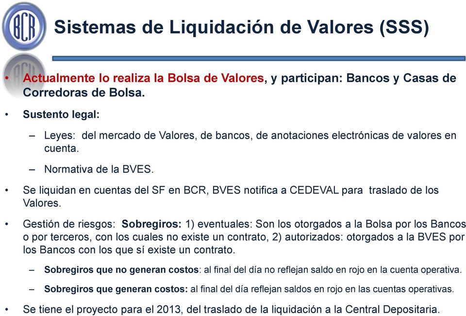 Se liquidan en cuentas del SF en BCR, BVES notifica a CEDEVAL para traslado de los Valores.