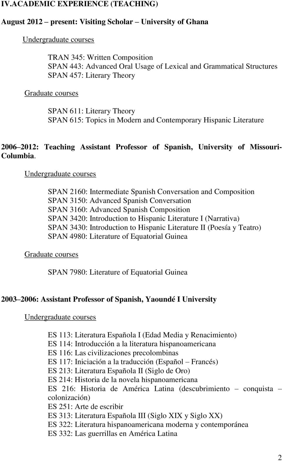SPAN 2160: Intermediate Spanish Conversation and Composition SPAN 3150: Advanced Spanish Conversation SPAN 3160: Advanced Spanish Composition SPAN 3420: Introduction to Hispanic Literature I