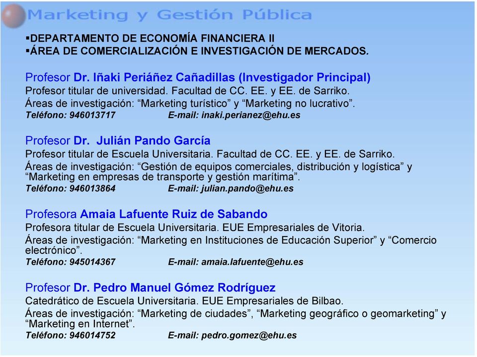 Julián Pando García Profesor titular de Escuela Universitaria. Facultad de CC. EE. y EE. de Sarriko.