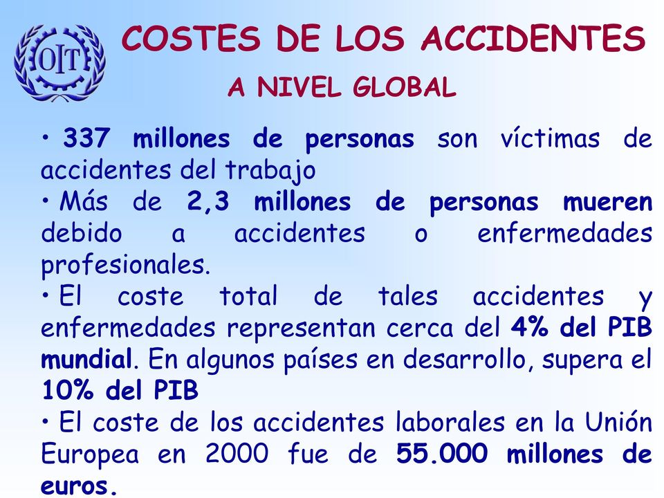 El coste total de tales accidentes y enfermedades representan cerca del 4% del PIB mundial.