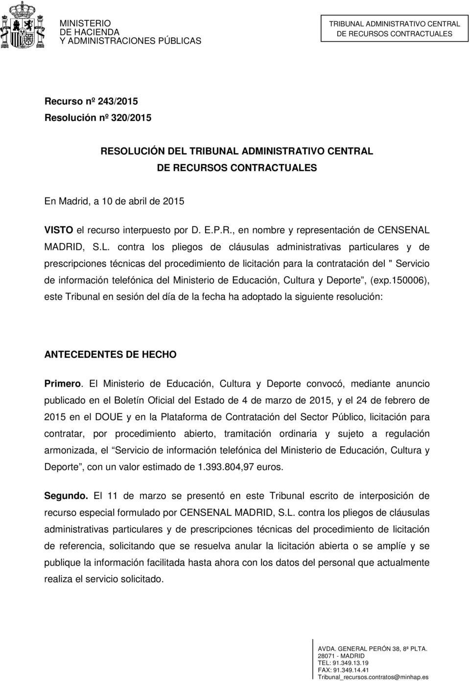 Ministerio de Educación, Cultura y Deporte, (exp.150006), este Tribunal en sesión del día de la fecha ha adoptado la siguiente resolución: ANTECEDENTES DE HECHO Primero.