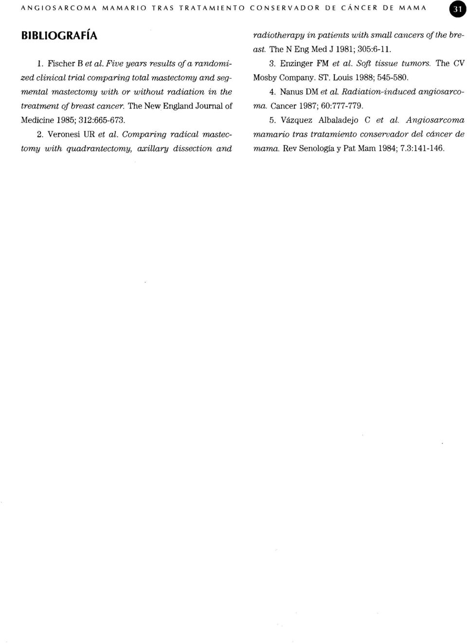 The New England Journal of Medicine 1985; 312:665-673. 2. Veronesi UR et al.