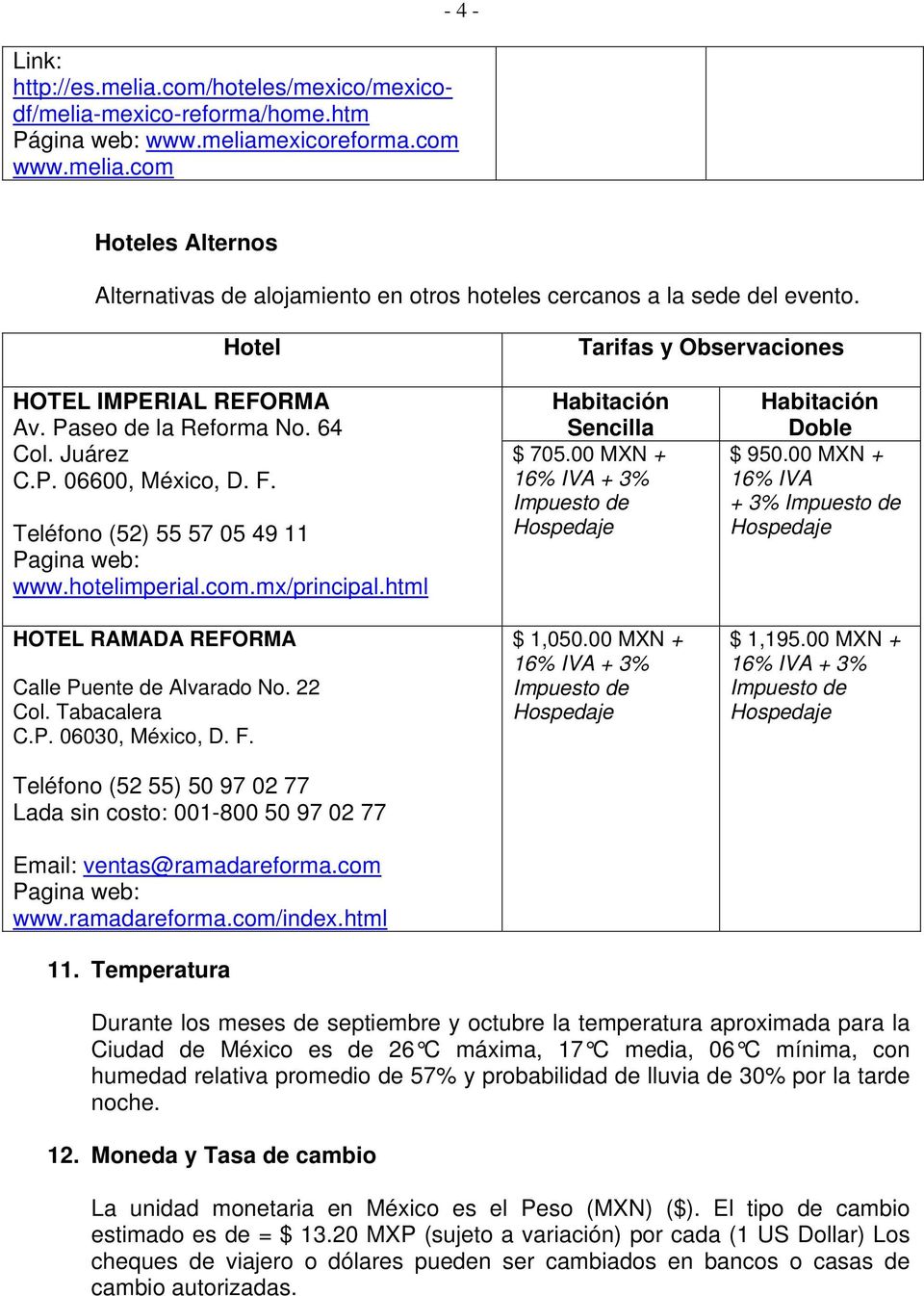 html HOTEL RAMADA REFORMA Calle Puente de Alvarado No. 22 Col. Tabacalera C.P. 06030, México, D. F. Teléfono (52 55) 50 97 02 77 Lada sin costo: 001-800 50 97 02 77 Email: ventas@ramadareforma.