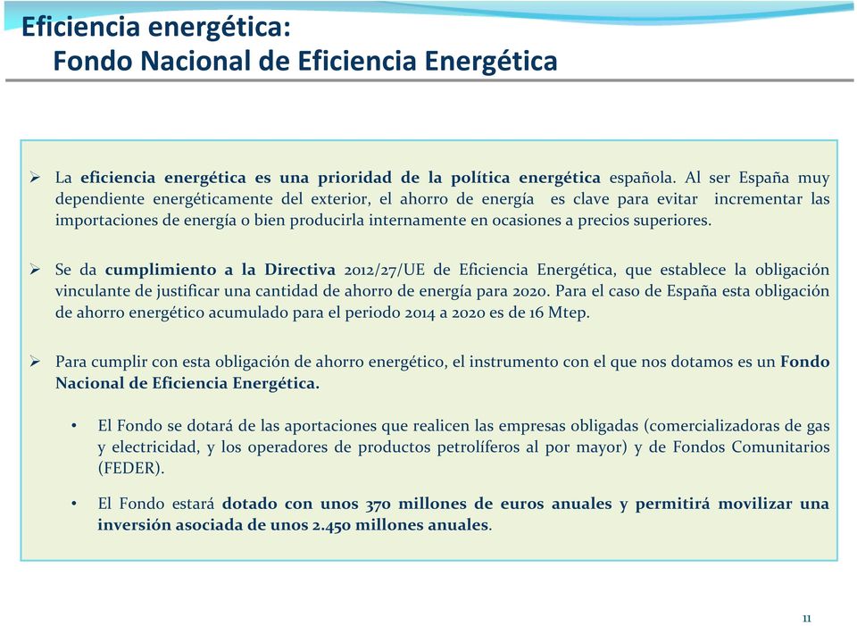 superiores. Se da cumplimiento a la Directiva 2012/27/UE de Eficiencia Energética, que establece la obligación vinculante de justificar una cantidad de ahorro de energía para 2020.