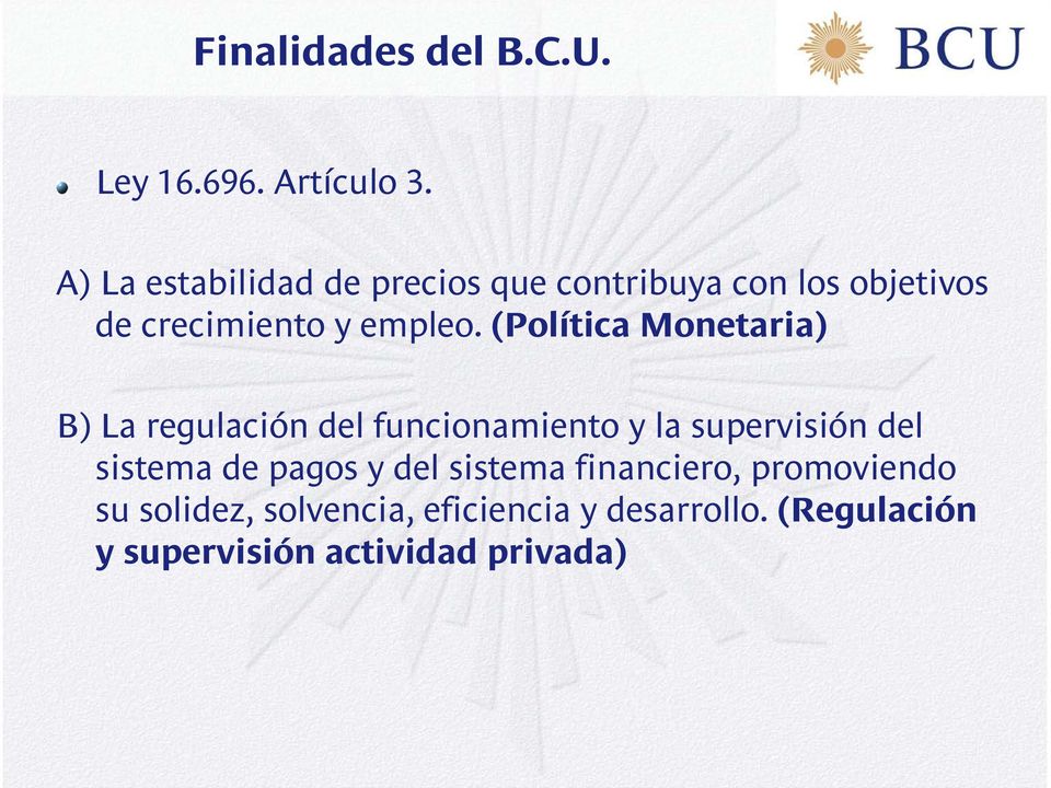(Política Monetaria) B) La regulación del funcionamiento y la supervisión del sistema de