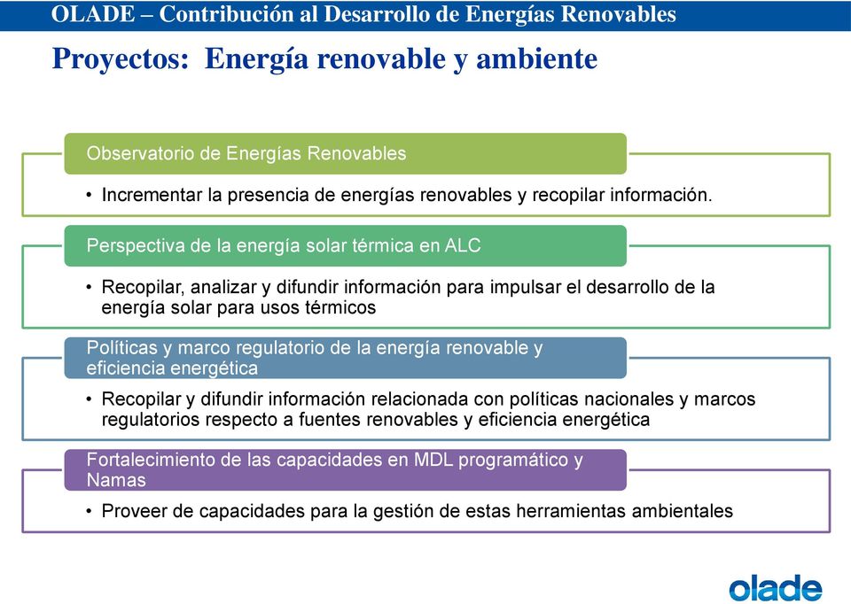 y marco regulatorio de la energía renovable y eficiencia energética Recopilar y difundir información relacionada con políticas nacionales y marcos regulatorios